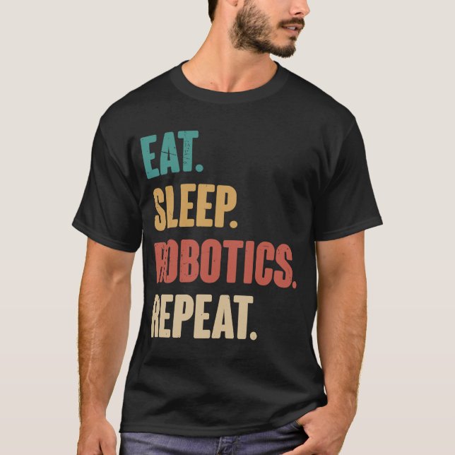 Eat Sleep Robotics Repeat  Robot  Engineering Vint T-Shirt (Front)