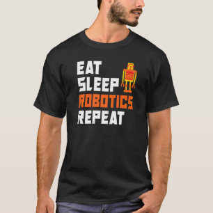 Eat Sleep Robotics Repeat Robotics   T-Shirt