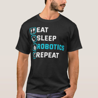 Eat Sleep Robotics Repeat Robots Engineer Cyborg T-Shirt