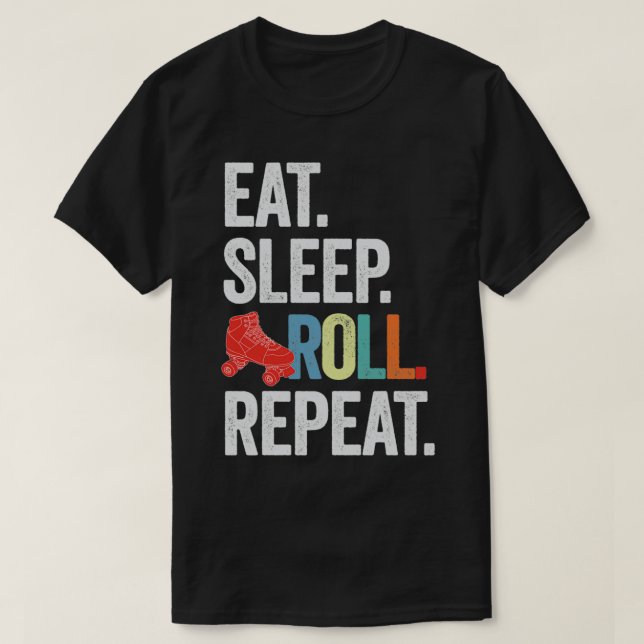 eat sleep ROLL repeat T-Shirt (Design Front)