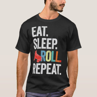 eat sleep ROLL repeat T-Shirt