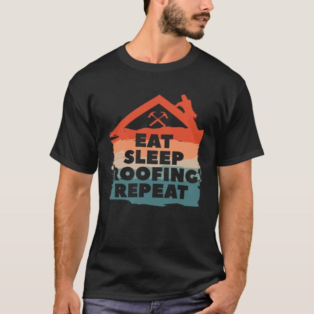 Eat Sleep Roofing Repeat Roofer Roofers T-Shirt (Front)