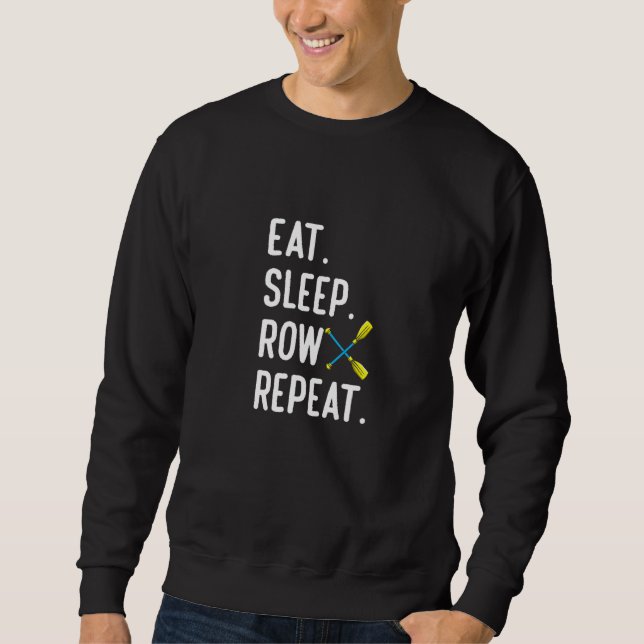Eat Sleep Row Repat  Rowing Rower Coxswain Sweatshirt (Front)