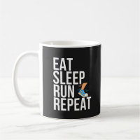 Eat Sleep Run Repeat - For Runners