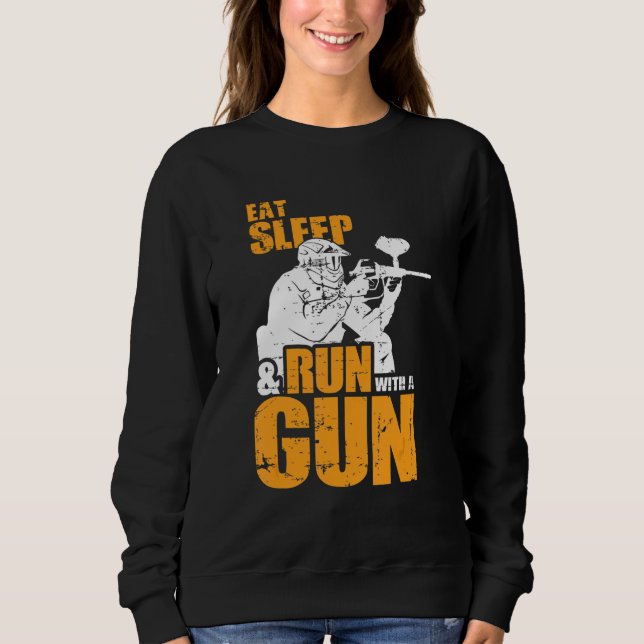 Eat Sleep & Run With A Gun Paintball Sweatshirt (Front)