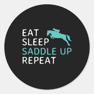 Eat Sleep Saddle Up Repeat Horseback Riding Horse Classic Round Sticker