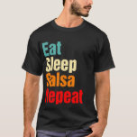 Eat Sleep Salsa Repeat Funny Ballroom Dance T-Shirt<br><div class="desc">Just Released! Get your special design of Eat Sleep Salsa Repeat Funny Ballroom Dance".</div>