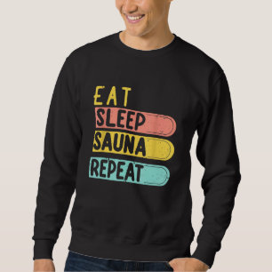 Eat Sleep Sauna Repeat Saunists in the thermal bat Sweatshirt