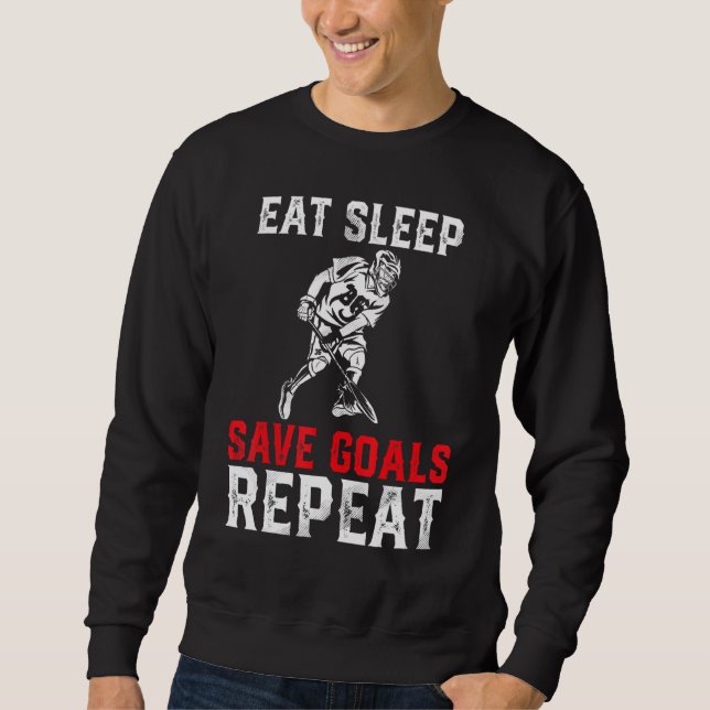 Eat Sleep Save Goals Repeat Lacrosse Goalie Men Wo Sweatshirt (Front)