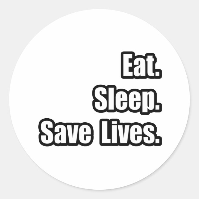 Eat. Sleep. Save Lives. Classic Round Sticker (Front)