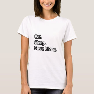 Eat. Sleep. Save Lives. T-Shirt