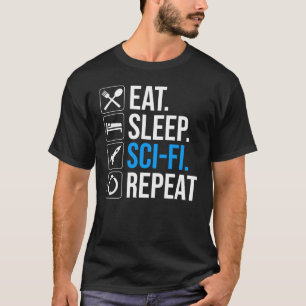 Eat Sleep Sci-Fi Repeat T-Shirt