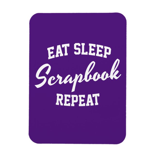 Eat Sleep Scrapbook Repeat Scrapbooking Magnet (Vertical)