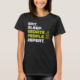 Eat Sleep Sedate People Repeat Anaesthesiologist T-Shirt