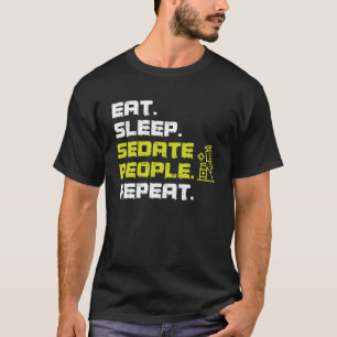 Eat Sleep Sedate People Repeat Anesthesiologist T-Shirt