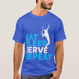 Eat Sleep Serve Funny Tennis Gift for Tennis Playe T-Shirt