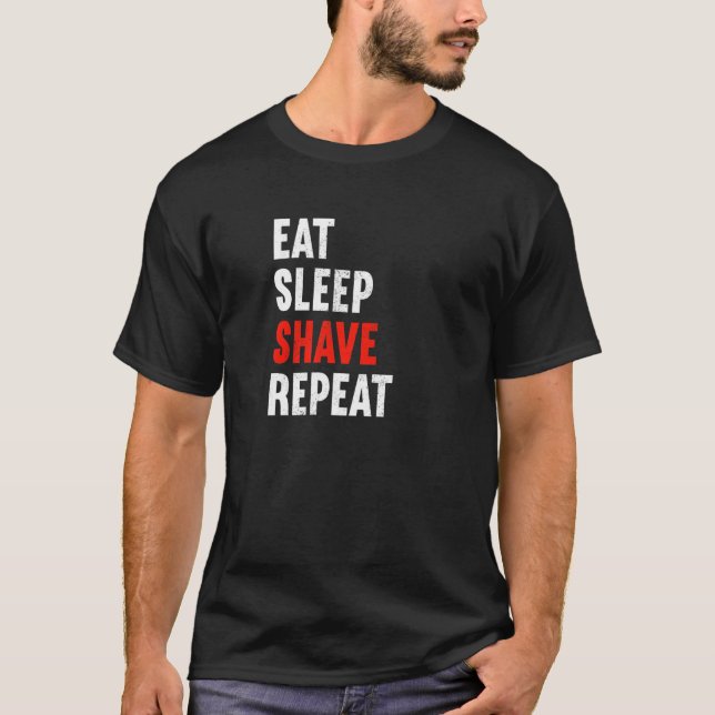 Eat Sleep Shave Repeat Barber Hairdresser Stylist  T-Shirt (Front)