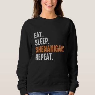 Eat Sleep Shenanigans Repeat Funny St Patrick's Da Sweatshirt