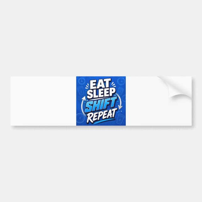 Eat Sleep Shift Repeat – Bold Work Hustle  Bumper Sticker (Front)