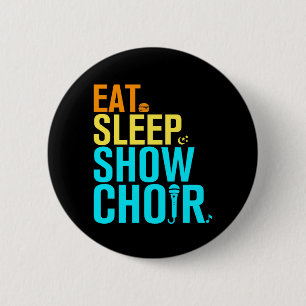 Eat Sleep Show Choir 6 Cm Round Badge