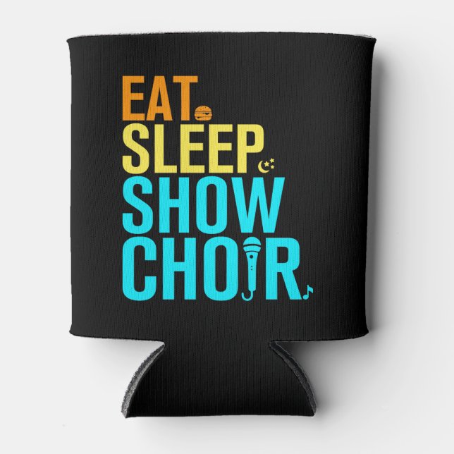 Eat Sleep Show Choir Can Cooler (Front)
