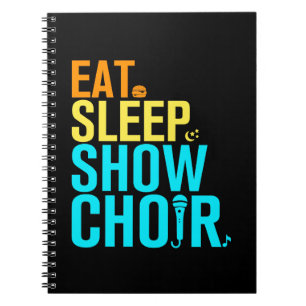 Eat Sleep Show Choir Notebook