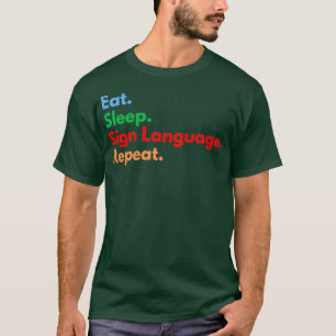 Eat Sleep Sign Language Repeat T-Shirt
