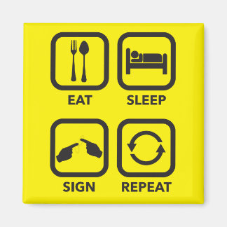 Eat. Sleep. Sign. Repeat. ASL magnet. Magnet