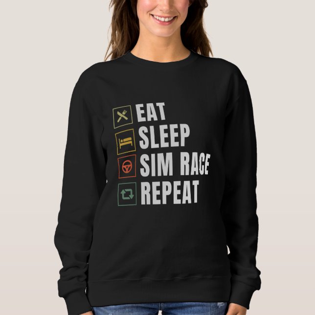 Eat Sleep Sim Race Repeat Sim Racer Sweatshirt (Front)