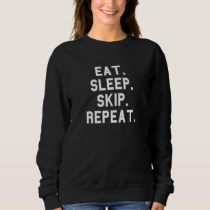 Eat Sleep Skip Repeat Slacker Graduation Funny Fan Sweatshirt