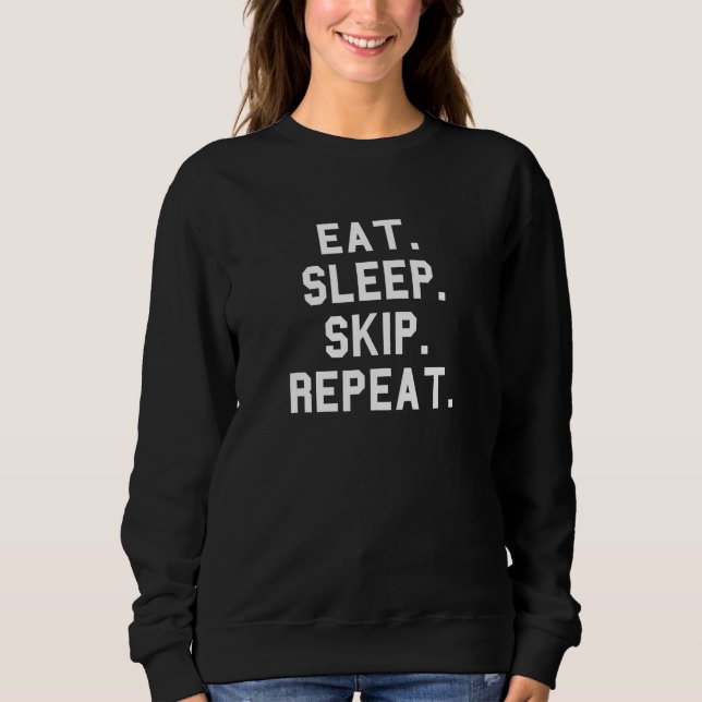 Eat Sleep Skip Repeat Slacker Graduation Funny Fan Sweatshirt (Front)