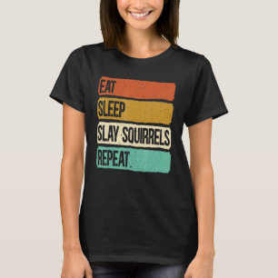Eat Sleep Slay Squirrels Repeat Animal Hunting Hun T-Shirt