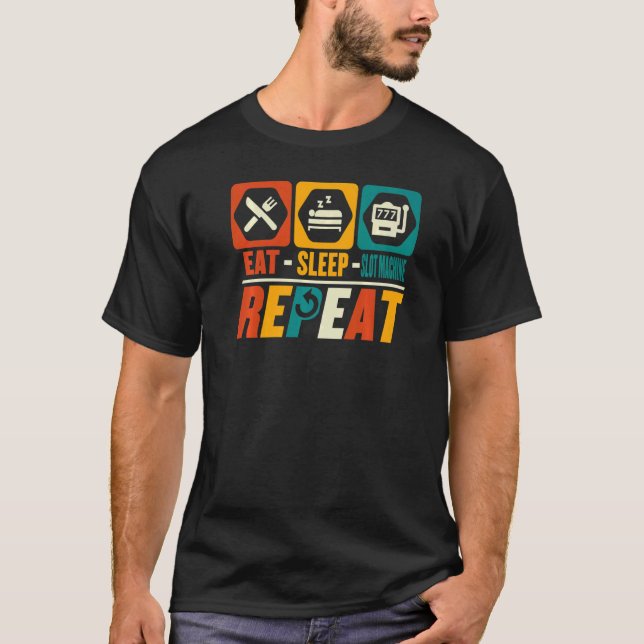 Eat Sleep Slot Machine Repeat   Casino Gamble T-Shirt (Front)