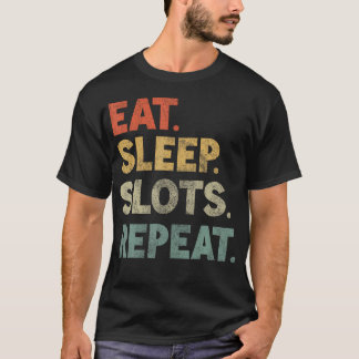 Eat Sleep Slots Repeat Slot Machine Casino Gamblin T-Shirt