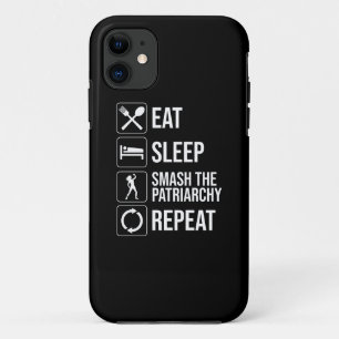 Eat. Sleep. Smash The Patriarchy. Repeat iPhone 11 Case