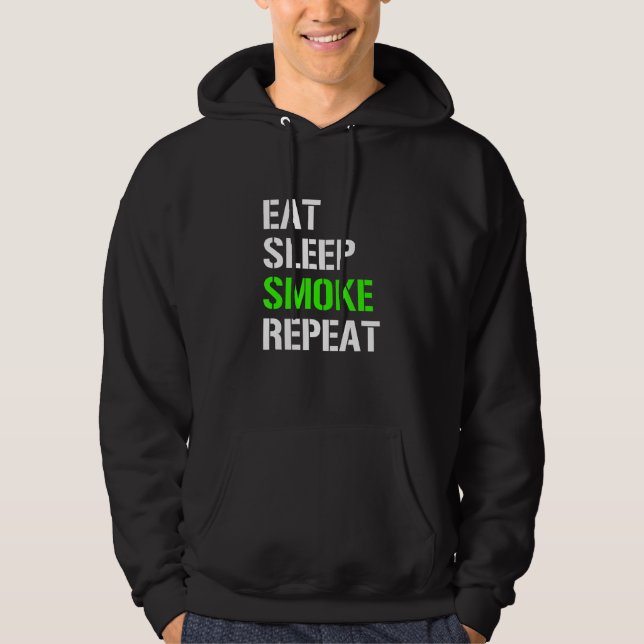 Eat Sleep Smoke Repeat  Eat Sleep Weed Repeat  Ide Hoodie (Front)