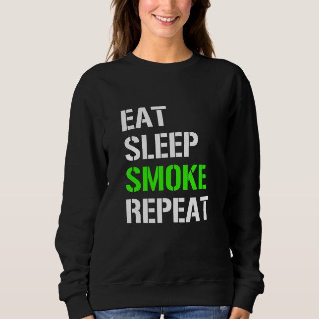 Eat Sleep Smoke Repeat  Eat Sleep Weed Repeat  Ide Sweatshirt (Front)