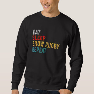 Eat Sleep Snow Rugby Repeat Snow Rugby Player Ide Sweatshirt
