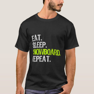 Eat Sleep Snowboard Repeat Snowboarder Snowboardin T-Shirt