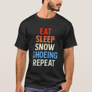 Eat Sleep Snowshoeing Snowshoer Snowshoes Mountain T-Shirt