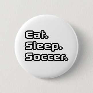 Eat. Sleep. Soccer. 6 Cm Round Badge