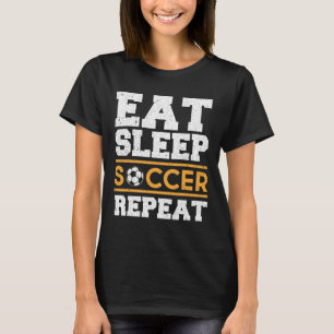 Eat Sleep Soccer Repeat - Cool Soccer Player Gift  T-Shirt