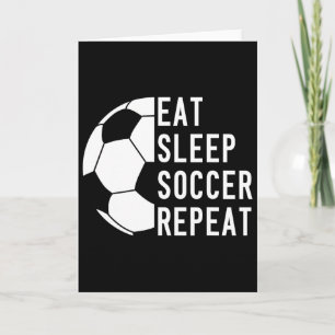 Eat Sleep Soccer Repeat Footll Card