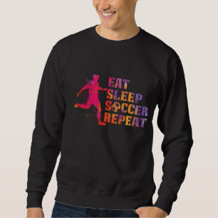 Eat Sleep Soccer Repeat   for Football Players Sweatshirt