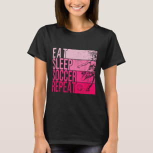 Eat Sleep Soccer Repeat Funny Footller Field Playe T-Shirt