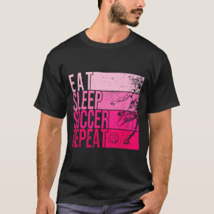 Eat Sleep Soccer Repeat Funny Footller Field Playe T-Shirt