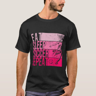 Eat Sleep Soccer Repeat Funny Footller Field Playe T-Shirt