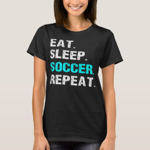 Eat Sleep Soccer Repeat Funny Player Coach Manager T-Shirt