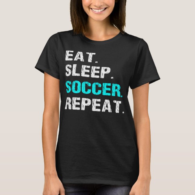 Eat Sleep Soccer Repeat Funny Player Coach Manager T-Shirt (Front)