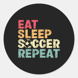 Eat Sleep Soccer Repeat Funny Soccer Player Men Bo Classic Round Sticker
